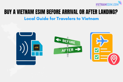 Should you buy a Vietnam esim before arrival or after landing?