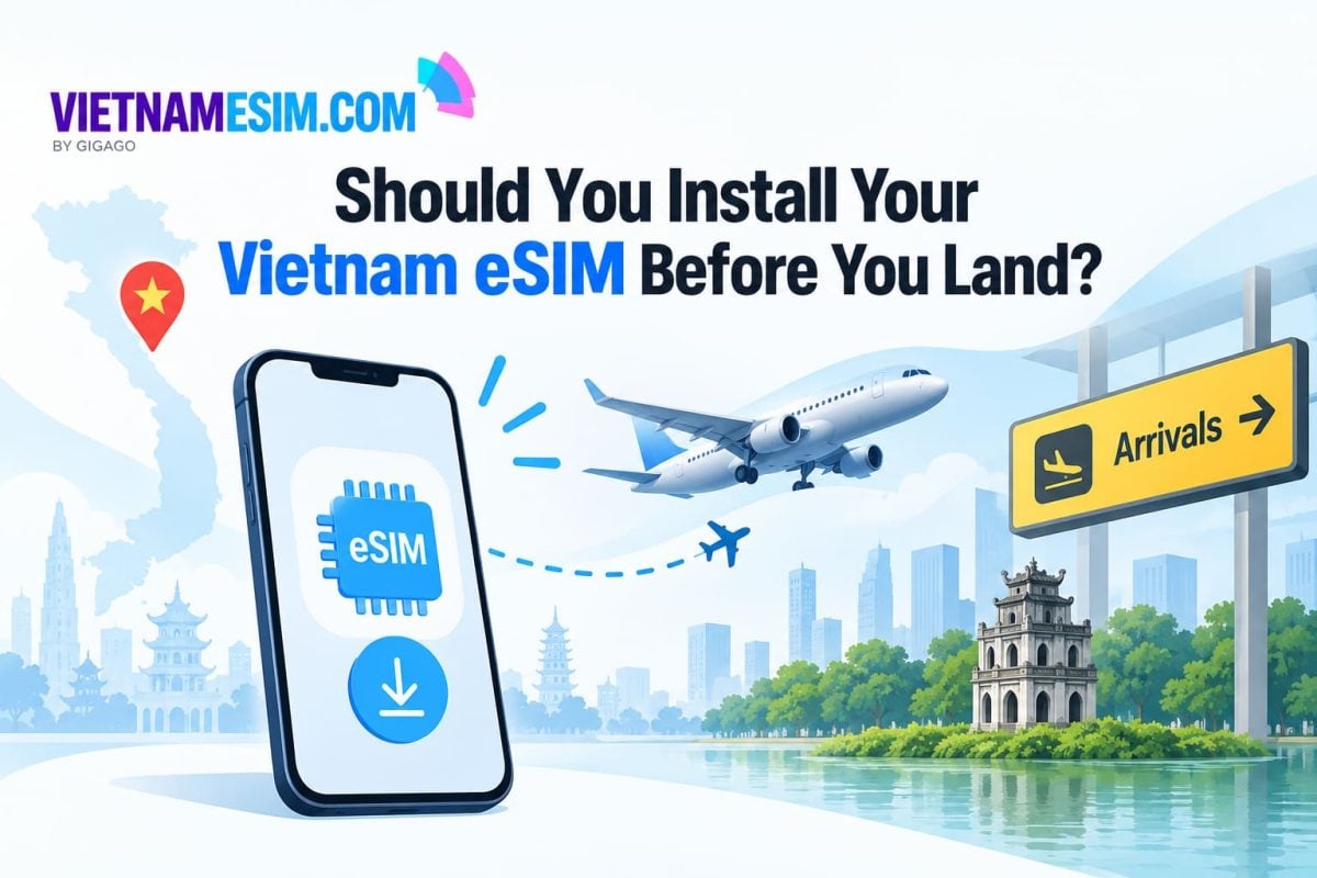 Should you install your Vietnam eSIM before you land